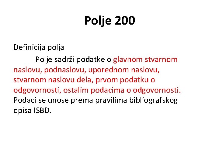 Polje 200 Definicija polja Polje sadrži podatke o glavnom stvarnom naslovu, podnaslovu, uporednom naslovu,