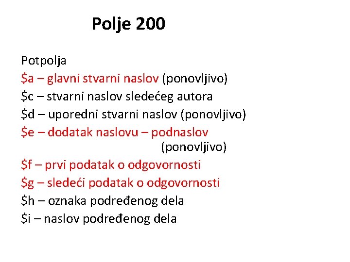 Polje 200 Potpolja $a – glavni stvarni naslov (ponovljivo) $c – stvarni naslov sledećeg