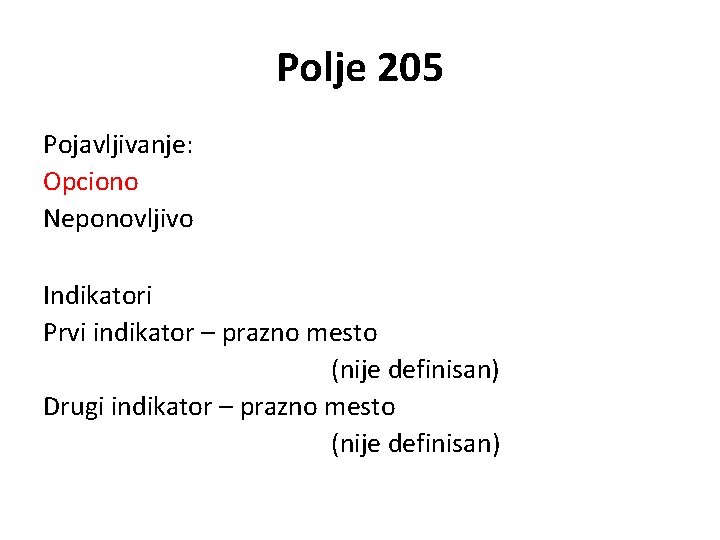 Polje 205 Pojavljivanje: Opciono Neponovljivo Indikatori Prvi indikator – prazno mesto (nije definisan) Drugi