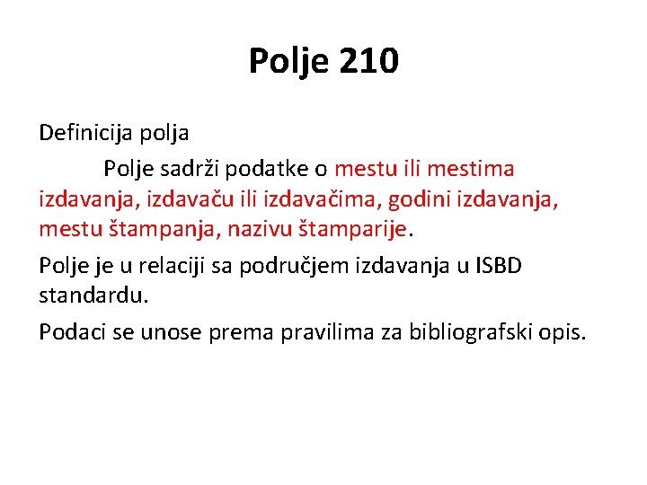 Polje 210 Definicija polja Polje sadrži podatke o mestu ili mestima izdavanja, izdavaču ili