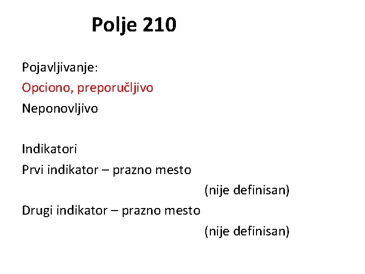 Polje 210 Pojavljivanje: Opciono, preporučljivo Neponovljivo Indikatori Prvi indikator – prazno mesto (nije definisan)