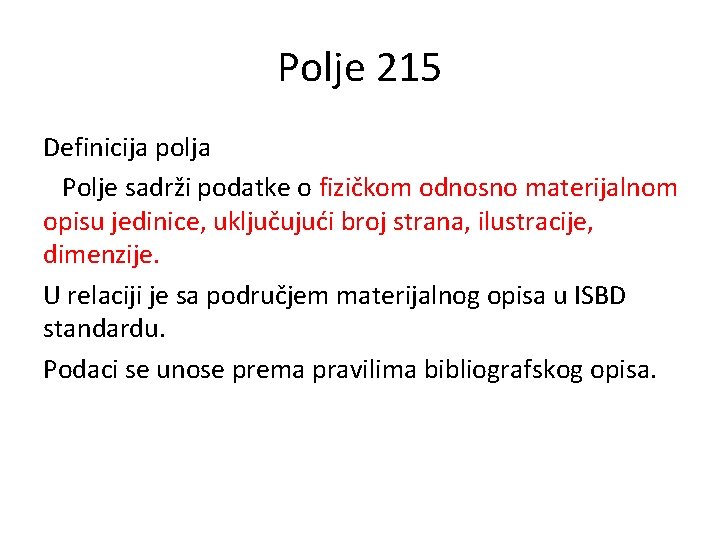 Polje 215 Definicija polja Polje sadrži podatke o fizičkom odnosno materijalnom opisu jedinice, uključujući