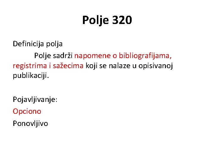 Polje 320 Definicija polja Polje sadrži napomene o bibliografijama, registrima i sažecima koji se