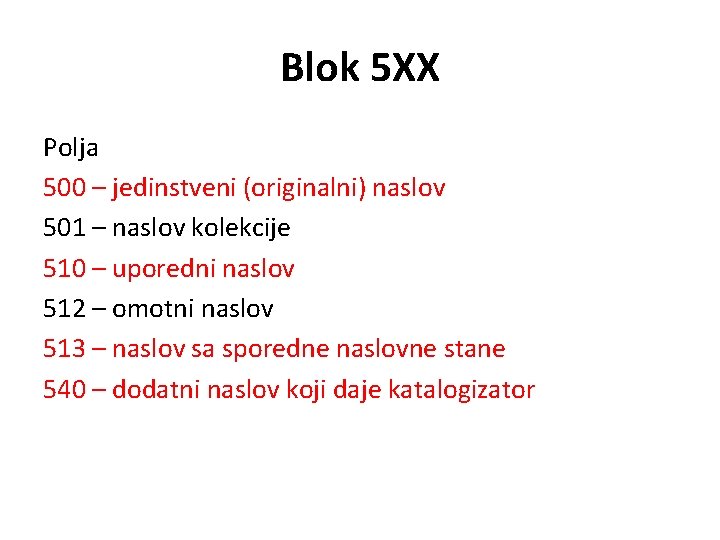 Blok 5 XX Polja 500 – jedinstveni (originalni) naslov 501 – naslov kolekcije 510