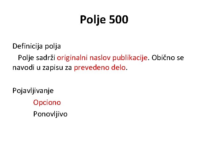 Polje 500 Definicija polja Polje sadrži originalni naslov publikacije. Obično se navodi u zapisu