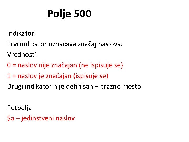 Polje 500 Indikatori Prvi indikator označava značaj naslova. Vrednosti: 0 = naslov nije značajan