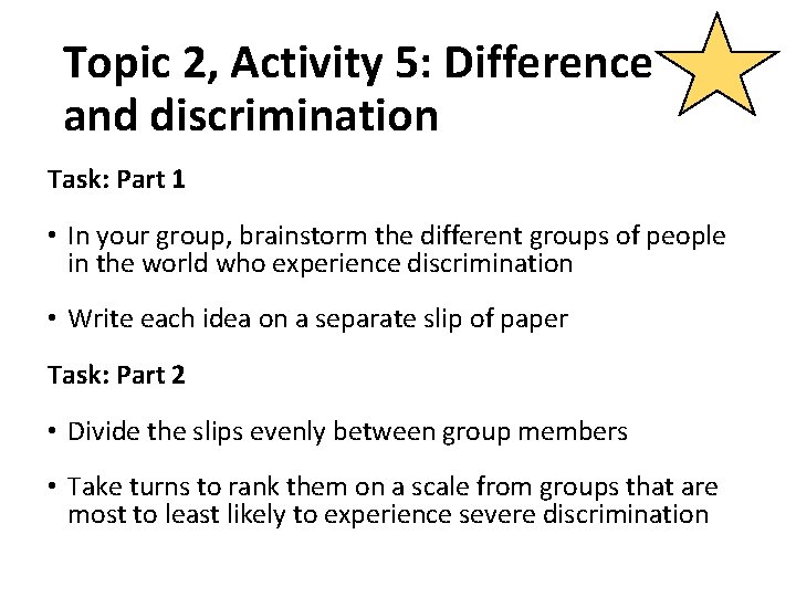 Topic 2, Activity 5: Difference and discrimination Task: Part 1 • In your group,
