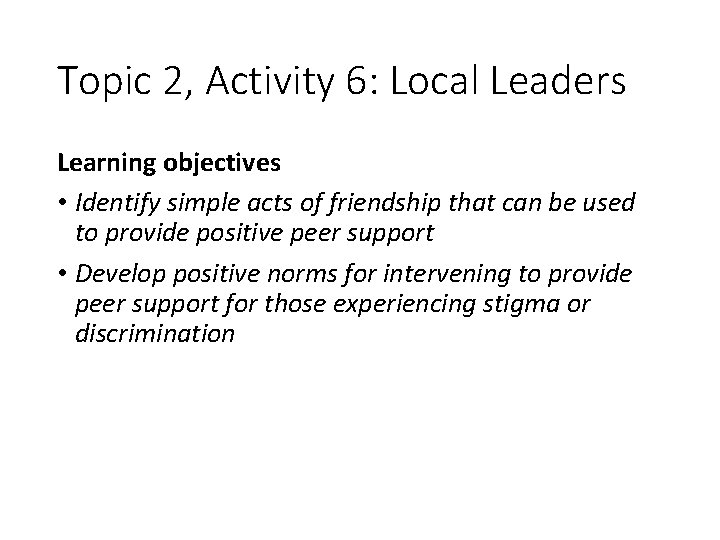 Topic 2, Activity 6: Local Leaders Learning objectives • Identify simple acts of friendship