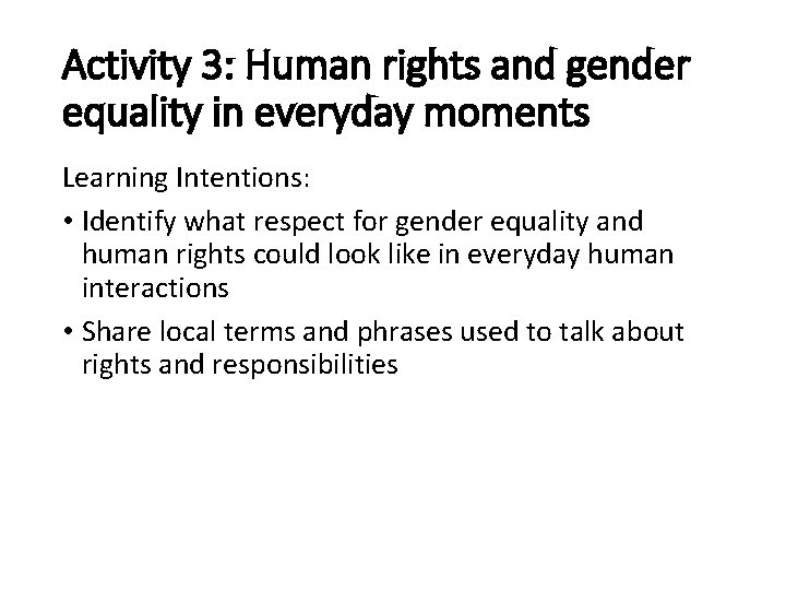 Activity 3: Human rights and gender equality in everyday moments Learning Intentions: • Identify