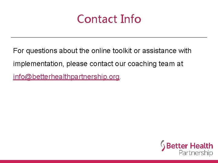 Contact Info For questions about the online toolkit or assistance with implementation, please contact