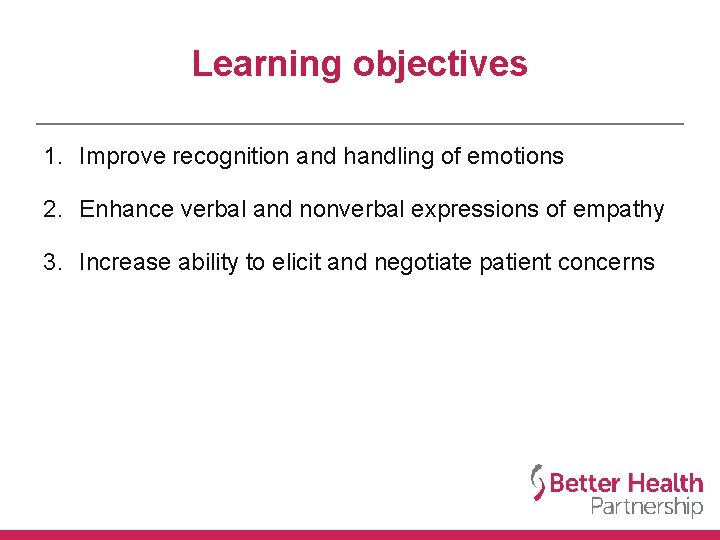 Learning objectives 1. Improve recognition and handling of emotions 2. Enhance verbal and nonverbal