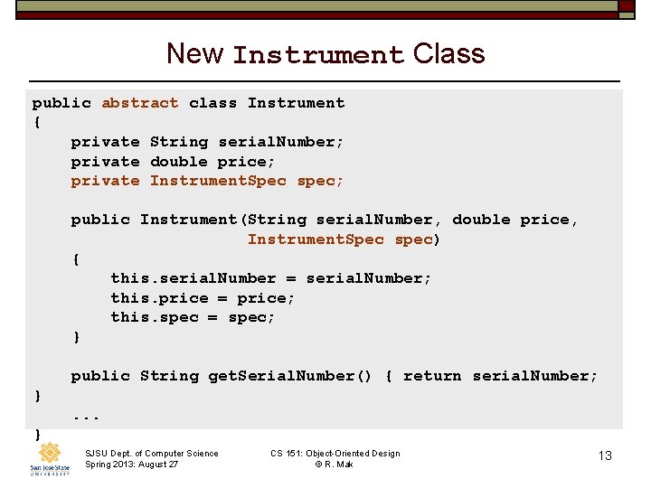 New Instrument Class public abstract class Instrument { private String serial. Number; private double