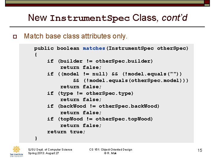 New Instrument. Spec Class, cont’d o Match base class attributes only. public boolean matches(Instrument.