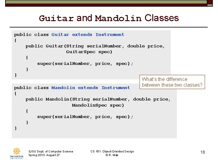 Guitar and Mandolin Classes public class Guitar extends Instrument { public Guitar(String serial. Number,
