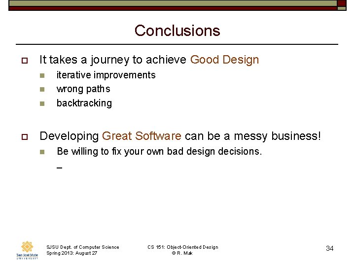 Conclusions o It takes a journey to achieve Good Design n o iterative improvements