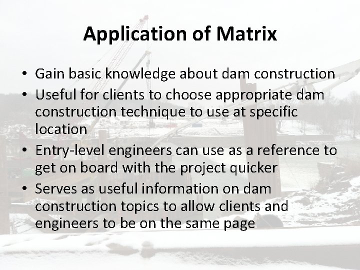 Application of Matrix • Gain basic knowledge about dam construction • Useful for clients