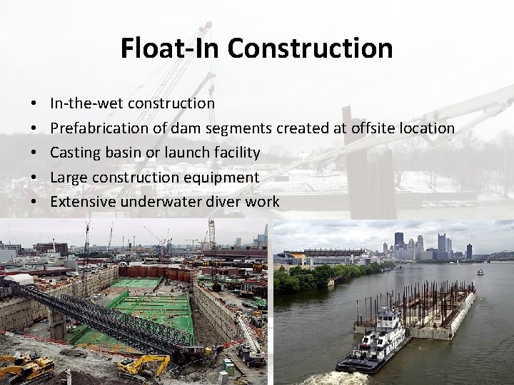Float-In Construction • • • In-the-wet construction Prefabrication of dam segments created at offsite