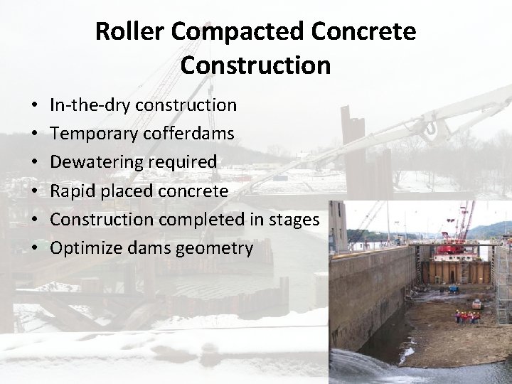 Roller Compacted Concrete Construction • • • In-the-dry construction Temporary cofferdams Dewatering required Rapid