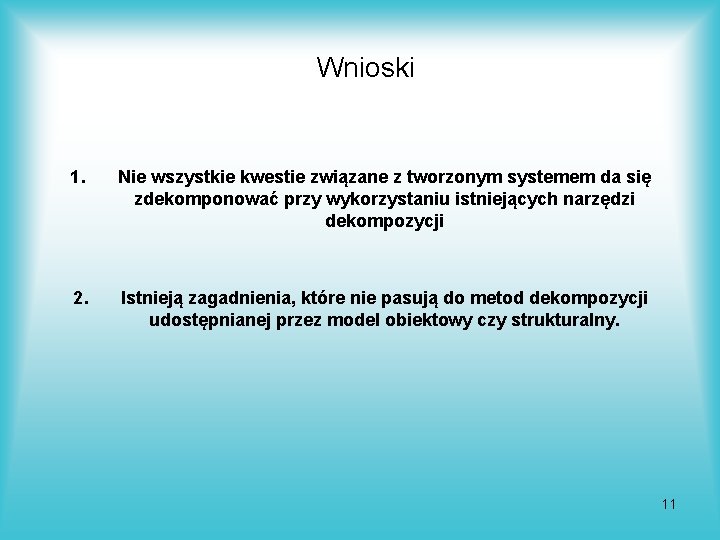 Wnioski 1. Nie wszystkie kwestie związane z tworzonym systemem da się zdekomponować przy wykorzystaniu