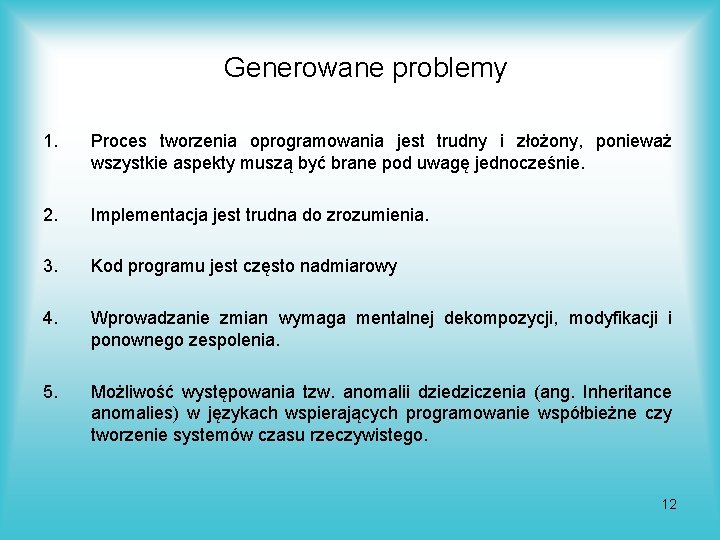 Generowane problemy 1. Proces tworzenia oprogramowania jest trudny i złożony, ponieważ wszystkie aspekty muszą