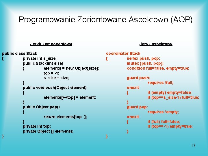 Programowanie Zorientowane Aspektowo (AOP) Język komponentowy public class Stack { private int s_size; public