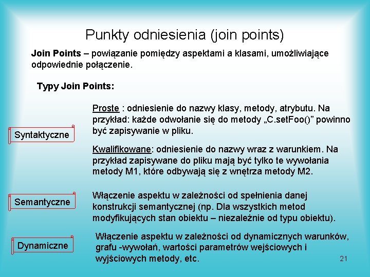 Punkty odniesienia (join points) Join Points – powiązanie pomiędzy aspektami a klasami, umożliwiające odpowiednie