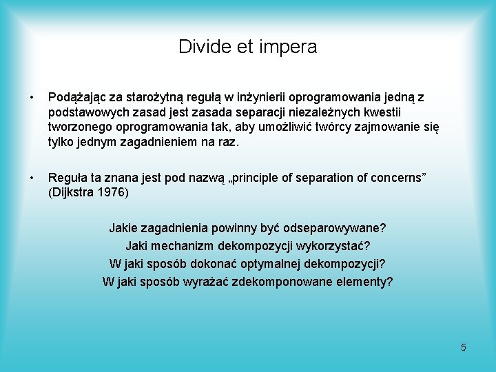 Divide et impera • Podążając za starożytną regułą w inżynierii oprogramowania jedną z podstawowych