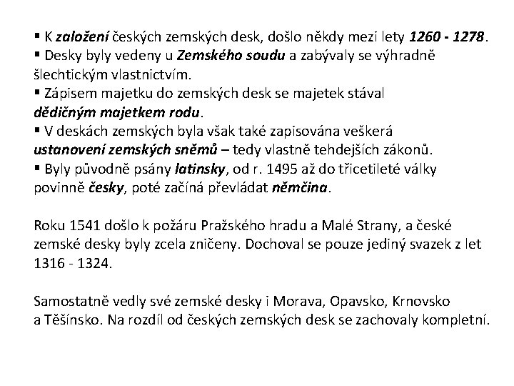 § K založení českých zemských desk, došlo někdy mezi lety 1260 - 1278. §