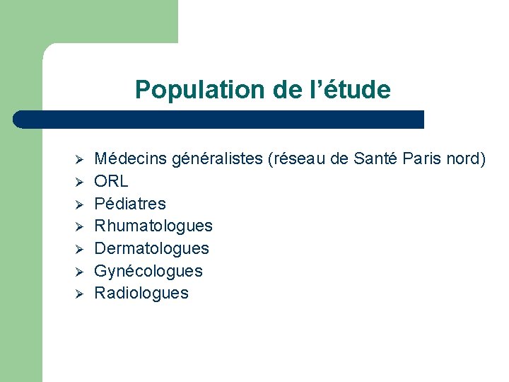 Population de l’étude Ø Ø Ø Ø Médecins généralistes (réseau de Santé Paris nord)