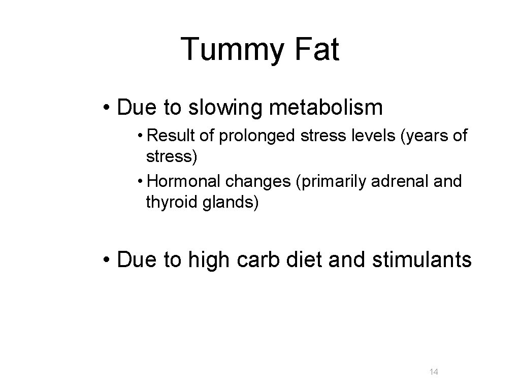 Tummy Fat • Due to slowing metabolism • Result of prolonged stress levels (years