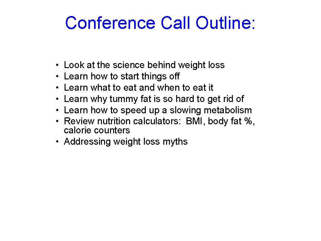 Conference Call Outline: • • • Look at the science behind weight loss Learn