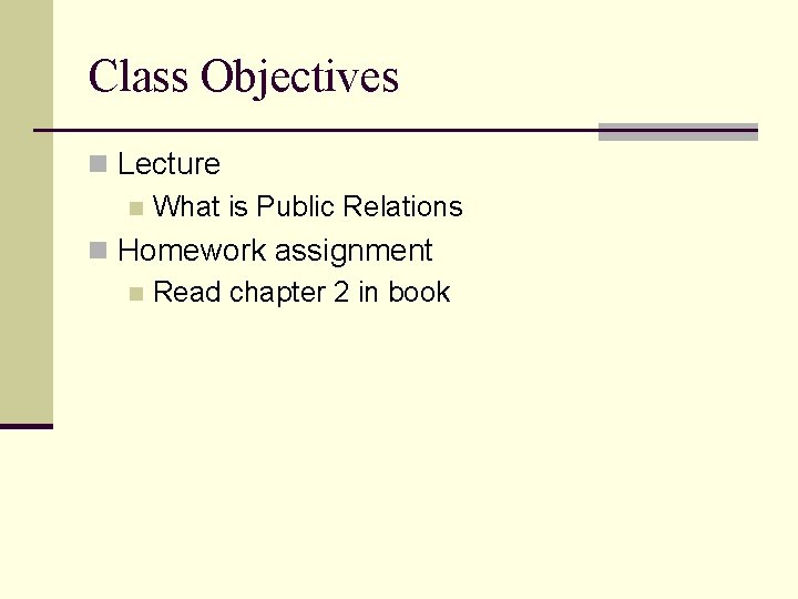 Class Objectives n Lecture n What is Public Relations n Homework assignment n Read