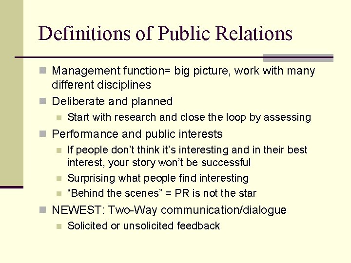 Definitions of Public Relations n Management function= big picture, work with many different disciplines