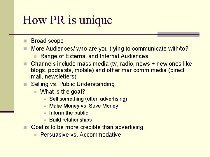 How PR is unique n Broad scope n More Audiences/ who are you trying