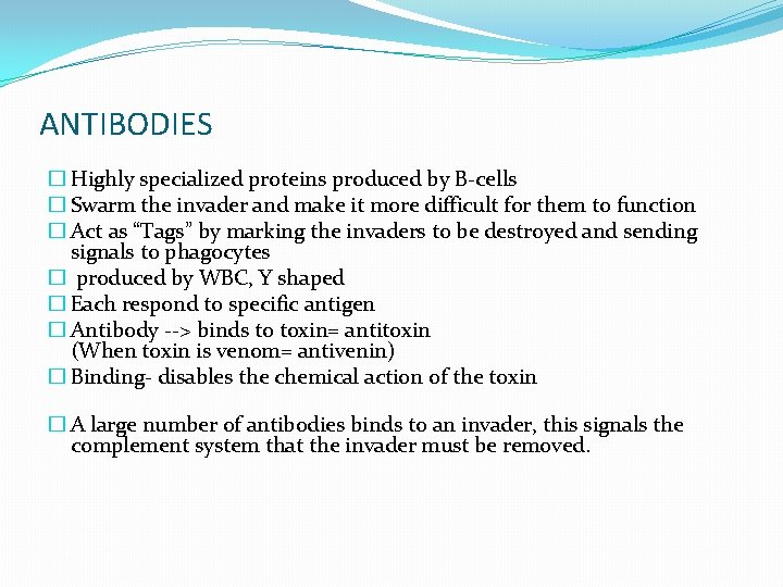 ANTIBODIES � Highly specialized proteins produced by B-cells � Swarm the invader and make