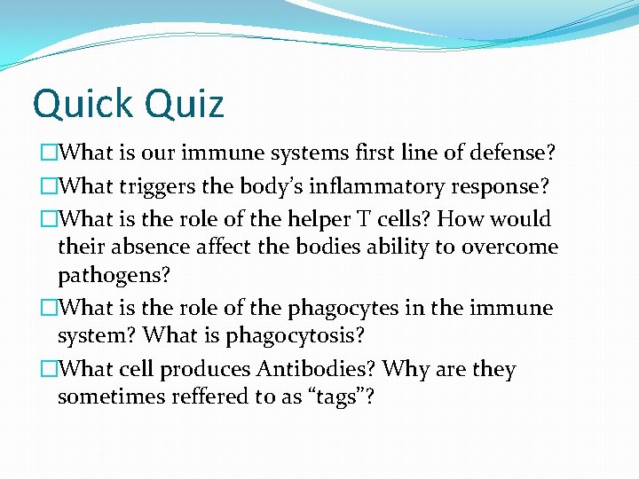 Quick Quiz �What is our immune systems first line of defense? �What triggers the