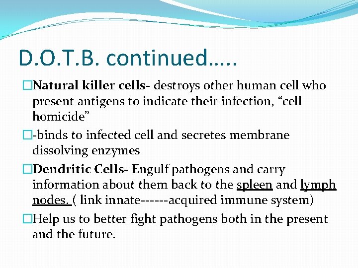 D. O. T. B. continued…. . �Natural killer cells- destroys other human cell who
