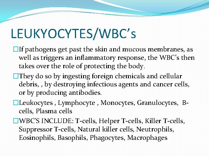 LEUKYOCYTES/WBC’s �If pathogens get past the skin and mucous membranes, as well as triggers