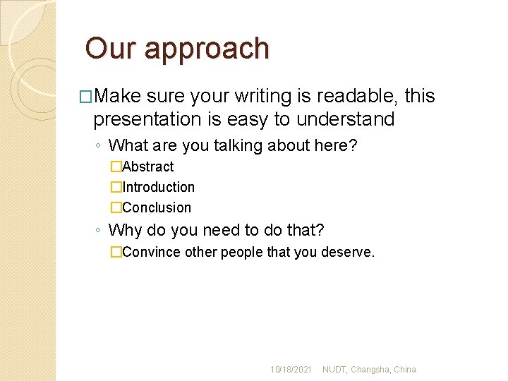 Our approach �Make sure your writing is readable, this presentation is easy to understand