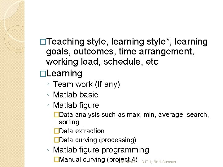 �Teaching style, learning style*, learning goals, outcomes, time arrangement, working load, schedule, etc �Learning