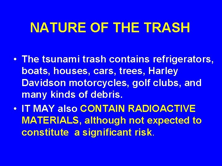 NATURE OF THE TRASH • The tsunami trash contains refrigerators, boats, houses, cars, trees,