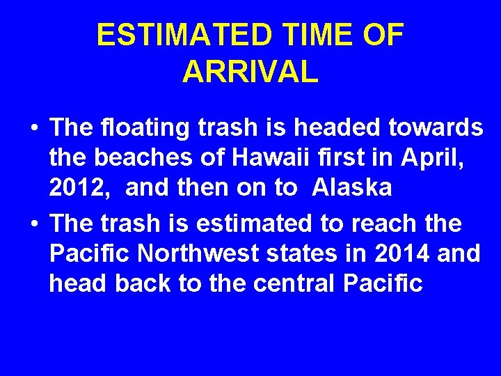 ESTIMATED TIME OF ARRIVAL • The floating trash is headed towards the beaches of