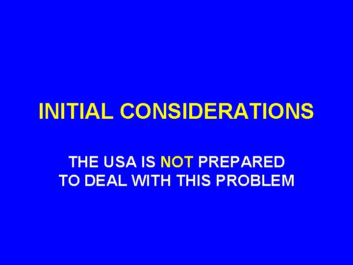 INITIAL CONSIDERATIONS THE USA IS NOT PREPARED TO DEAL WITH THIS PROBLEM 