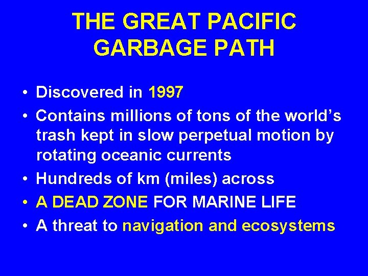 THE GREAT PACIFIC GARBAGE PATH • Discovered in 1997 • Contains millions of the