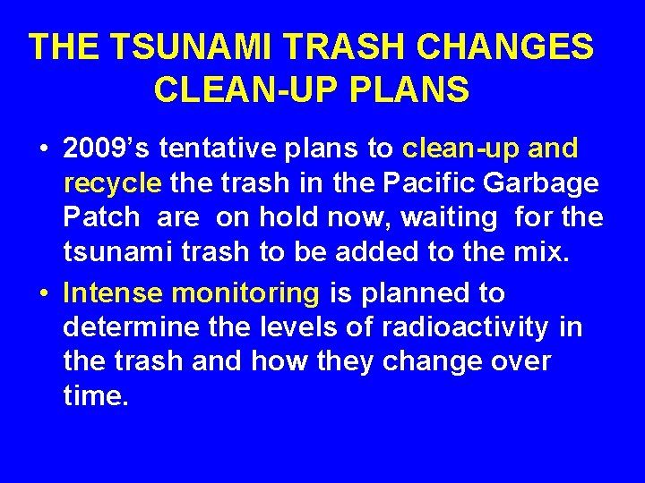 THE TSUNAMI TRASH CHANGES CLEAN-UP PLANS • 2009’s tentative plans to clean-up and recycle