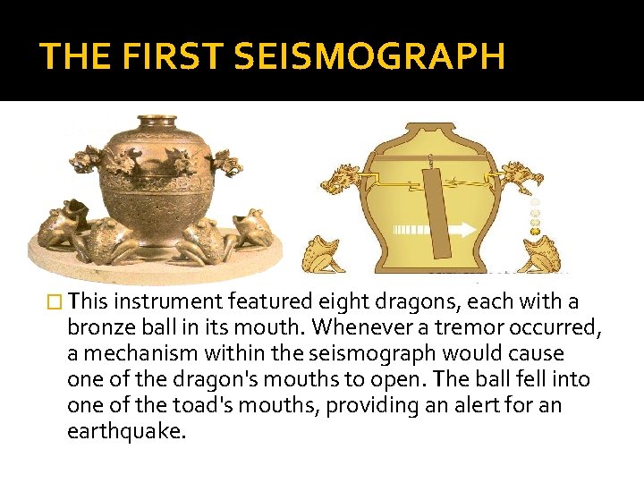 THE FIRST SEISMOGRAPH � This instrument featured eight dragons, each with a bronze ball