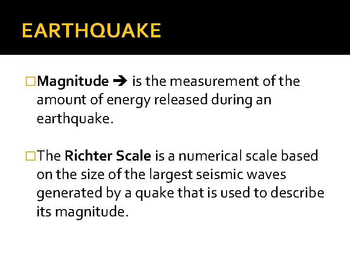 EARTHQUAKE �Magnitude is the measurement of the amount of energy released during an earthquake.