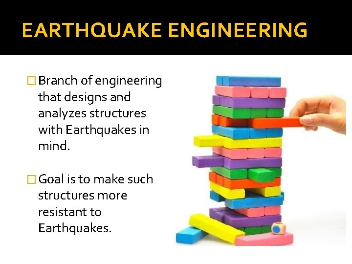 EARTHQUAKE ENGINEERING � Branch of engineering that designs and analyzes structures with Earthquakes in