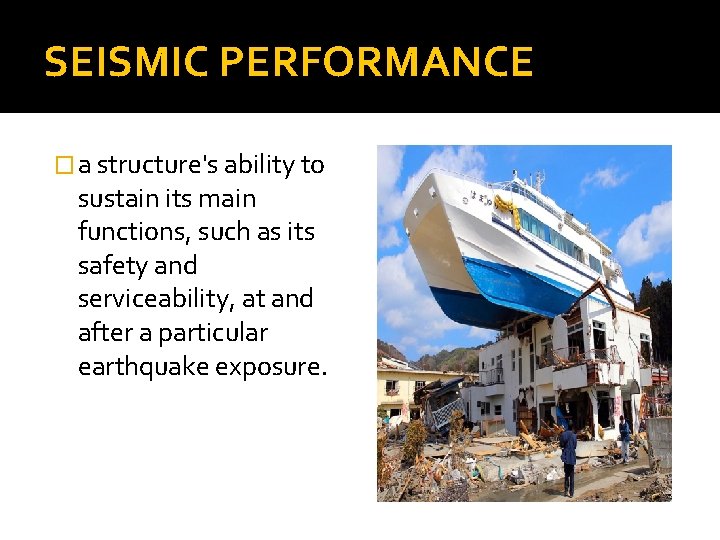 SEISMIC PERFORMANCE � a structure's ability to sustain its main functions, such as its