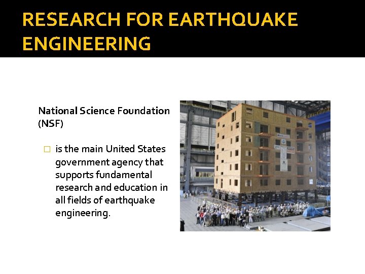 RESEARCH FOR EARTHQUAKE ENGINEERING National Science Foundation (NSF) � is the main United States